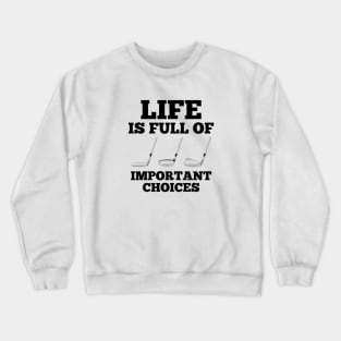 Life is Full of Important Choices Crewneck Sweatshirt